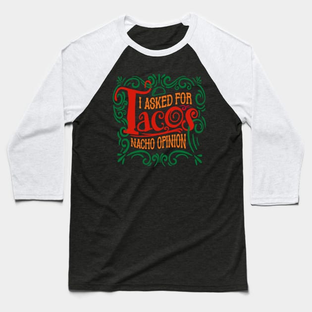I Asked for Tacos Baseball T-Shirt by DavesTees